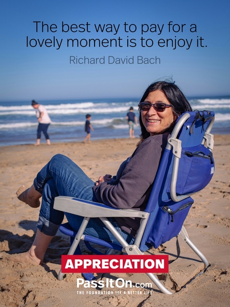 The best way to pay for a lovely moment is to enjoy it. #<Author:0x00007f6b2f4a4880>