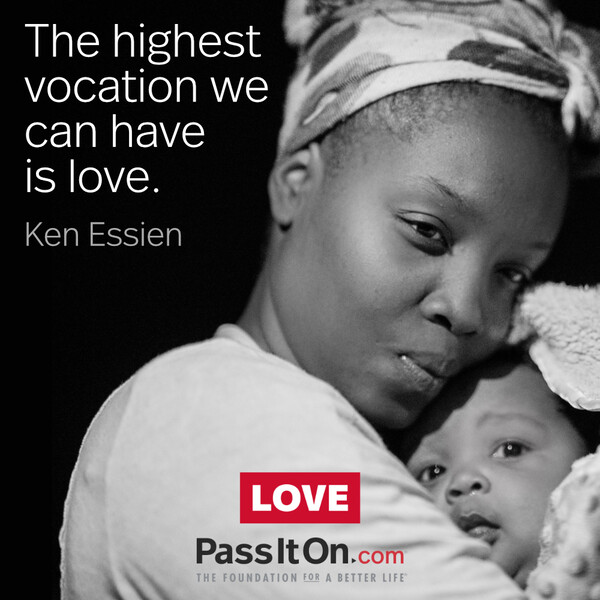 The highest vocation we can have is love. #<Author:0x00007f6b2f4ab040>