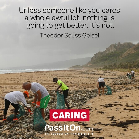 Unless someone like you cares a whole awful lot, nothing is going to get better. It's not. #<Author:0x00007f6b3d946920>