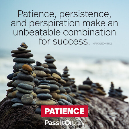 Patience, persistence and perspiration make an unbeatable combination for success. #<Author:0x00007fad6afba648>
