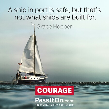 A ship in port is safe, but that's not what ships are built for. #<Author:0x00007f6b2e4a03d0>