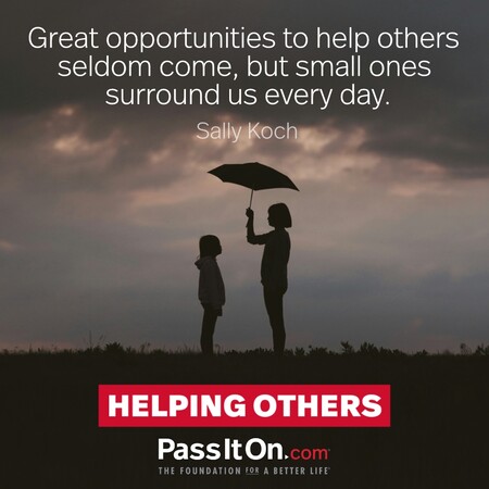 Great opportunities to help others seldom come, but small ones surround us every day. #<Author:0x00007f997af85280>