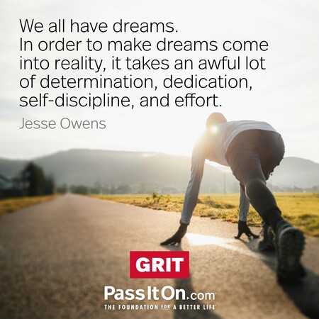 We all have dreams. But in order to make dreams come into reality, it takes an awful lot of determination, dedication, self-discipline, and effort. #<Author:0x00007fad6a0f30d8>