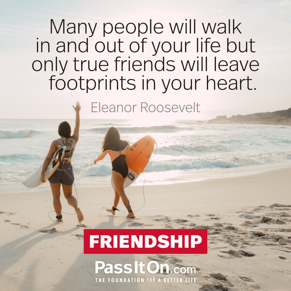Many people will walk in and out of your life but only true friends will leave footprints in your heart. #<Author:0x00007f6b2f4626d8>