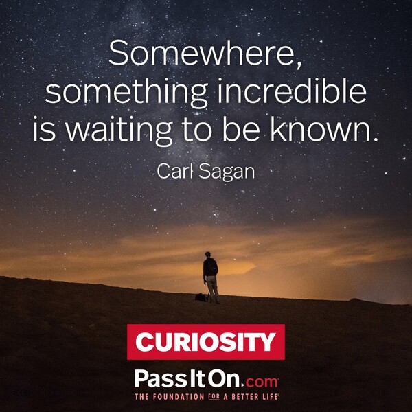 Somewhere, something incredible is waiting to be known. #<Author:0x00007f6b2f4117d8>