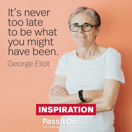 It's never too late to be what you might have been. #<Author:0x00007fad6a0f6b98>