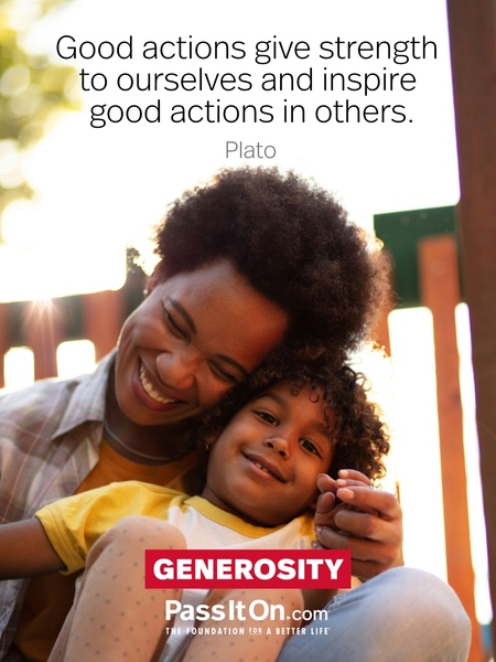 Good actions give strength to ourselves and inspire good actions in others. #<Author:0x00007fad6aff8718>