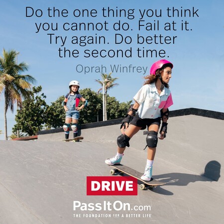 Do the one thing you think you cannot do. Fail at it. Try again. Do better the second time. #<Author:0x00007f6b2f47fa08>