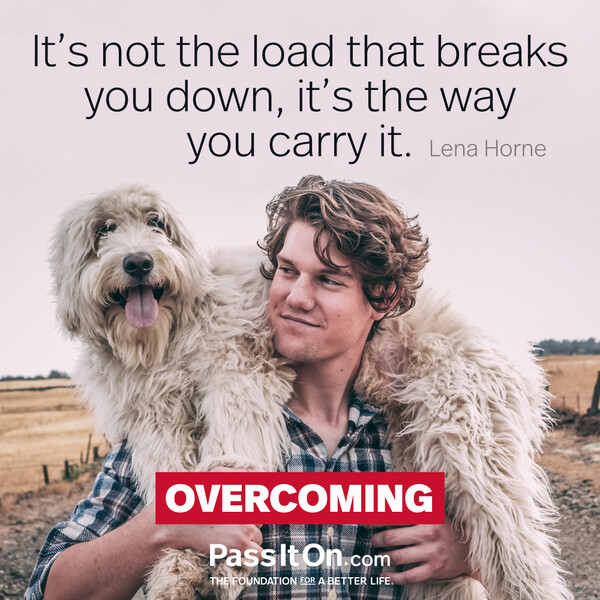 It's not the load that breaks you down, it's the way you carry it. #<Author:0x00007f6b2f4aca80>