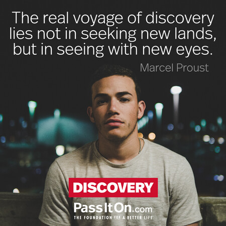 The real voyage of discovery lies not in seeking new lands, but in seeing with new eyes. #<Author:0x00007f997af85dc0>