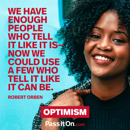 We have enough people who tell it like it is—now we could use a few who tell it like it can be.  #<Author:0x00007fad69b3ba50>