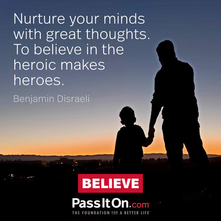 Nurture your minds with great thoughts. To believe in the heroic makes heroes. #<Author:0x00007fad6a192a98>