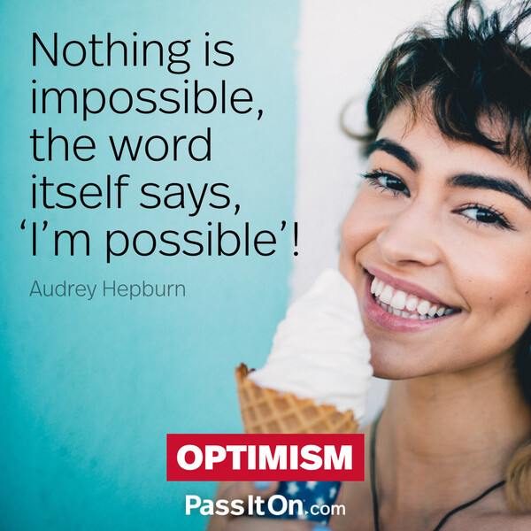Nothing is impossible, the word itself says, ‘I’m possible’! #<Author:0x00007f6b2fdb9240>