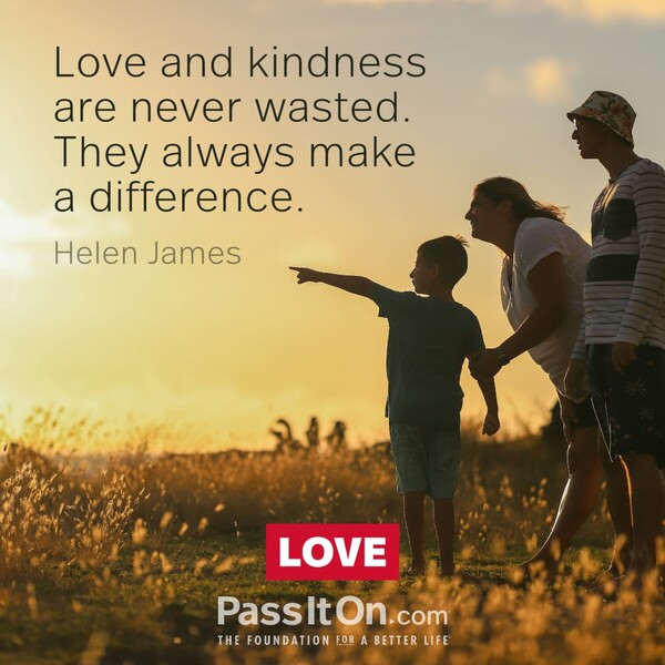 Love and kindness are never wasted. They always make a difference. #<Author:0x00007f6b2f46f8d8>