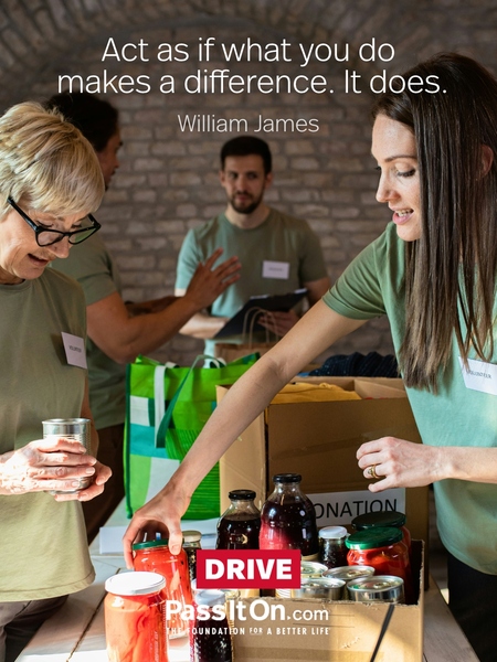 Act as if what you do makes a difference. It does.  #<Author:0x00007fa118578990>