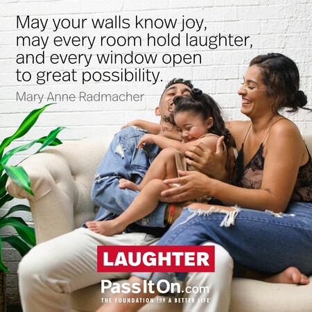 May your walls know joy, may every room hold laughter, and every window open to great possibility. #<Author:0x00007fad6a1e6558>