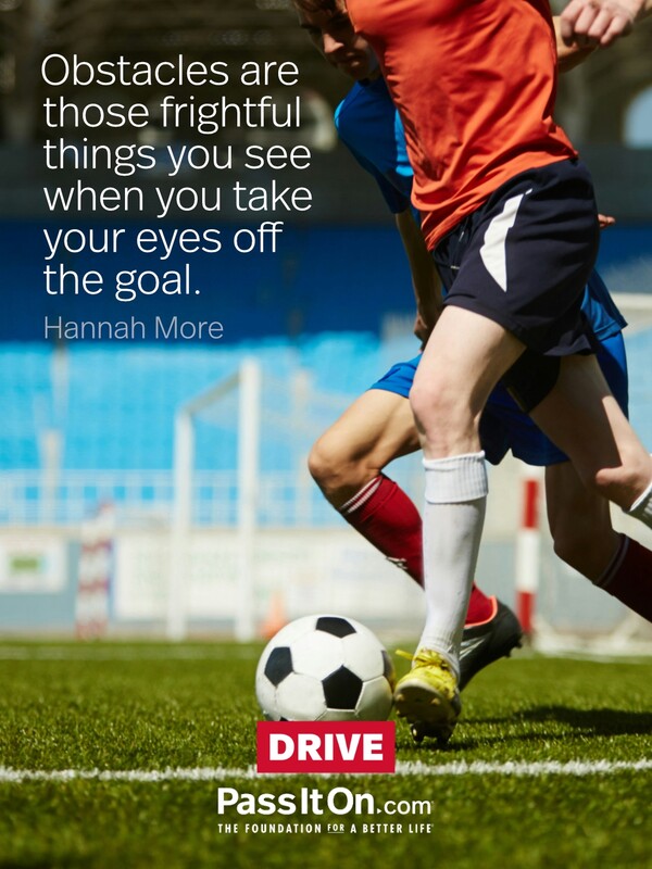 Obstacles are those frightful things you see when you take your eyes off the goal.  #<Author:0x00007f6b2f39cfa0>
