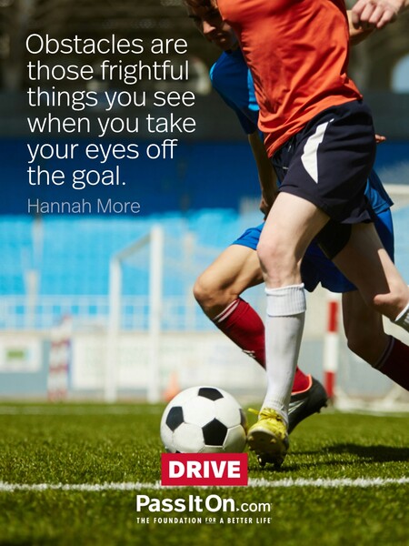 Obstacles are those frightful things you see when you take your eyes off the goal.  #<Author:0x00007fad6a0bf288>