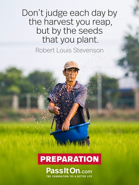 Don't judge each day by the harvest you reap, but by the seeds that you plant. #<Author:0x00007fad6a0e8700>