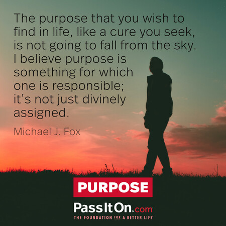 The purpose that you wish to find in life, like a cure you seek, is not going to fall from the sky. ...I believe purpose is something for which one is responsible; it's not just divinely assigned. #<Author:0x00007f6b2f364b00>