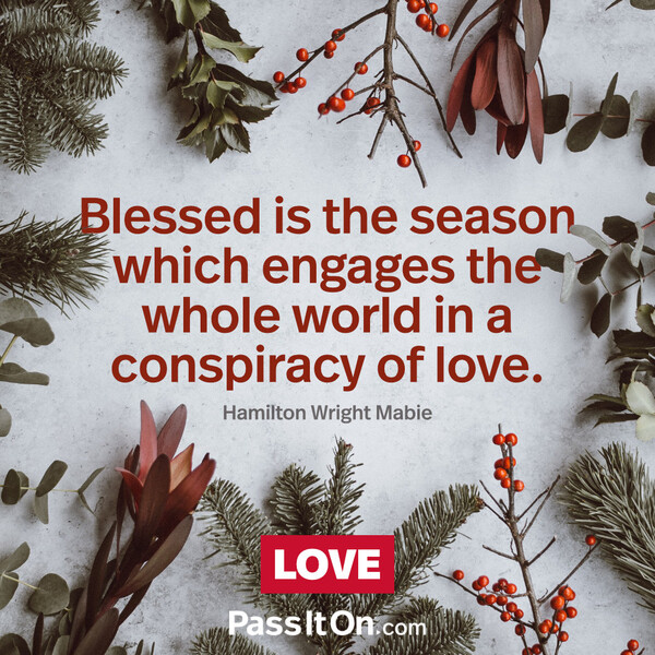 Blessed is the season which engages the whole world in a conspiracy of love. #<Author:0x00007f6b2f2ea008>