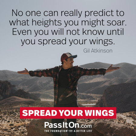 No one can really predict to what heights you might soar. Even you will not know until you spread your wings. #<Author:0x00007fad6af67588>