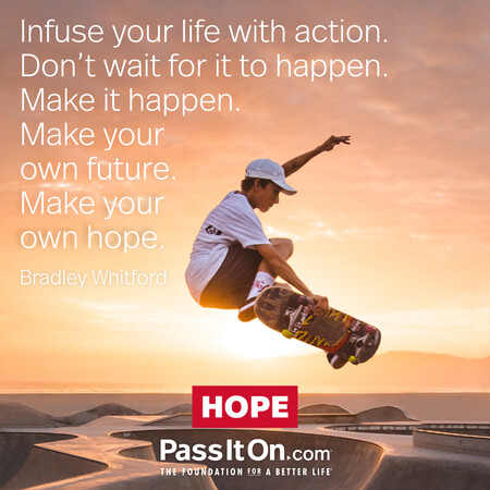 Infuse your life with action. Don't wait for it to happen. Make it happen. Make your own future. Make your own hope. #<Author:0x00007fad6af9de80>