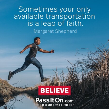 Sometimes your only available transportation is a leap of faith. #<Author:0x00007fad6a1e62d8>