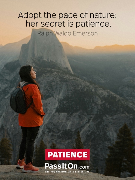 Adopt the pace of nature: her secret is patience. #<Author:0x00007f6b2f3535d0>