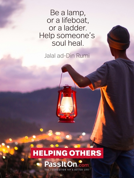 Be a lamp, or a lifeboat, or a ladder. Help someone’s soul heal. #<Author:0x00007fdfa0540c90>