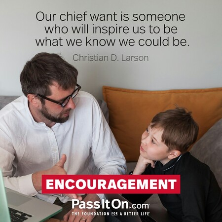 Our chief want is someone who will inspire us to be what we know we could be. #<Author:0x00007fad6afe1680>