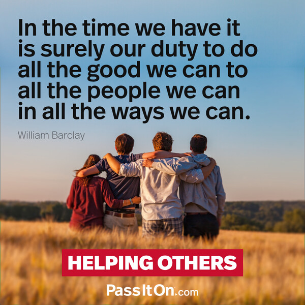 In the time we have it is surely our duty to do all the good we can to all the people we can in all the ways we can.  #<Author:0x00007f6b2fdaeb10>