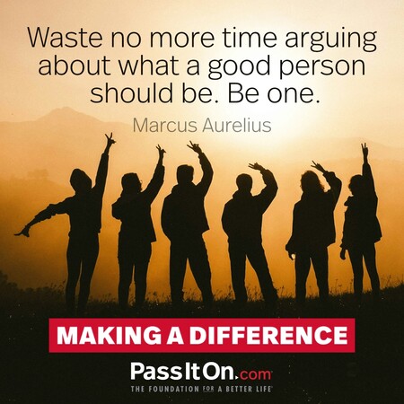 Waste no more time arguing about what a good person should be. Be one. #<Author:0x00007f6b2f325dd8>