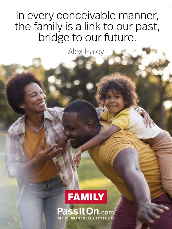 In every conceivable manner, the family is a link to our past, bridge to our future.
 #<Author:0x00007f2efc3371d8>