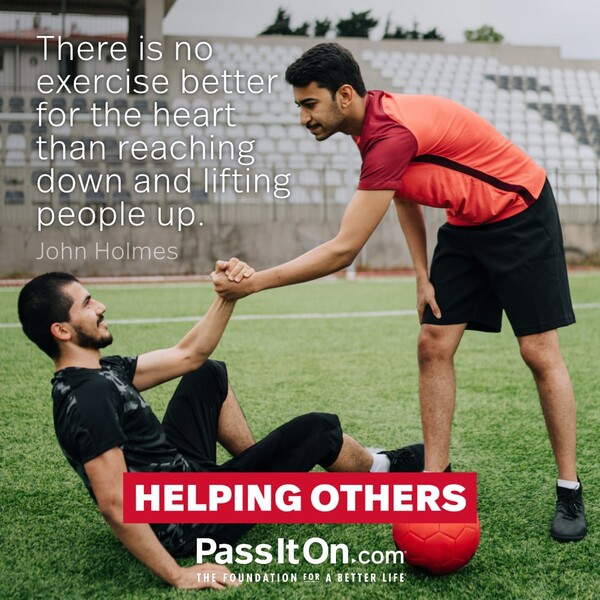 There is no exercise better for the heart than reaching down and lifting people up. #<Author:0x00007f6b2f430660>