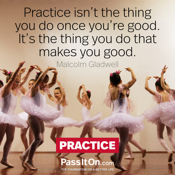 Practice isn't the thing you do once you're good. It's the thing you do that makes you good. #<Author:0x00007f6b2f38a508>