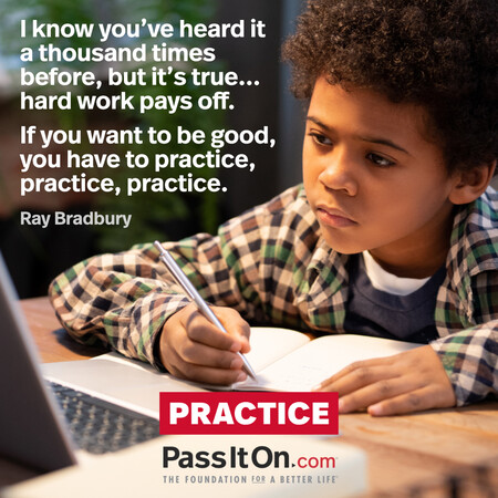 I know you've heard it a thousand times before, but it's true... hard work pays off. If you want to be good, you have to practice, practice, practice. #<Author:0x00007f6b2f3eb060>
