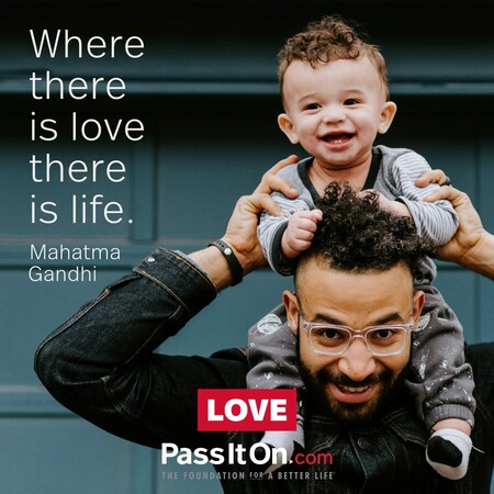 Where there is love there is life. #<Author:0x00007f6b2fe64ed8>