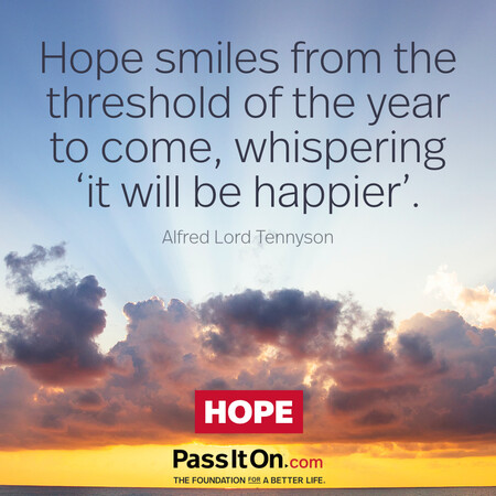 Hope smiles from the threshold of the year to come, whispering 'it will be happier'... #<Author:0x00007fad6bb74d80>