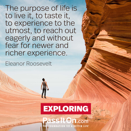 The purpose of life is to live it, to taste experience to the utmost, to reach out eagerly and without fear for newer and richer experience. #<Author:0x00007f6b2f2f11a0>