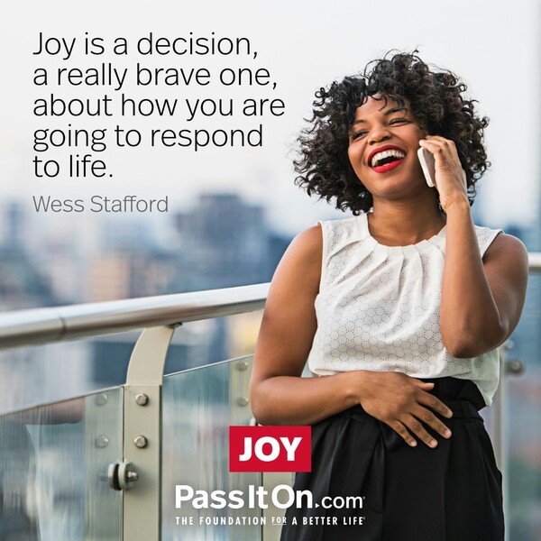 Joy is a decision, a really brave one, about how you are going to respond to life. #<Author:0x00007f6b2e487808>