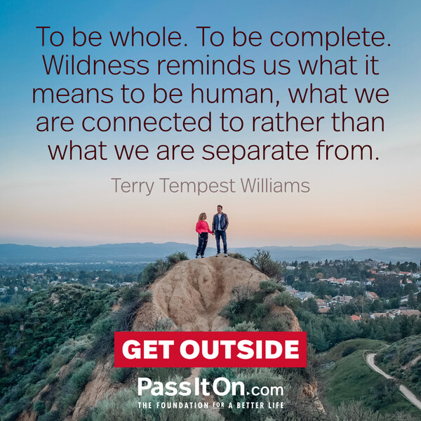 To be whole. To be complete. Wildness reminds us what it means to be human, what we are connected to rather than what we are separate from. #<Author:0x00007f6b2f4adac0>