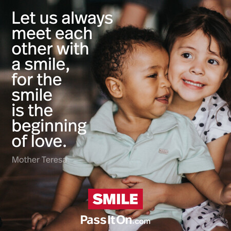 Let us always meet each other with smile, for the smile is the beginning of love. #<Author:0x00007f6b2f4ad5c0>