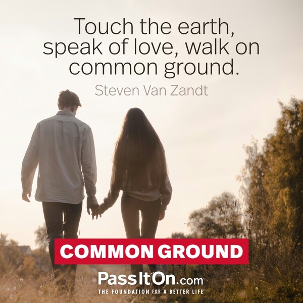 Touch the earth, speak of love, walk on common ground. #<Author:0x00007f6b2f3e03e0>