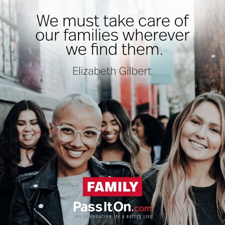 We must take care of our families wherever we find them. #<Author:0x00007f6b2f369d80>