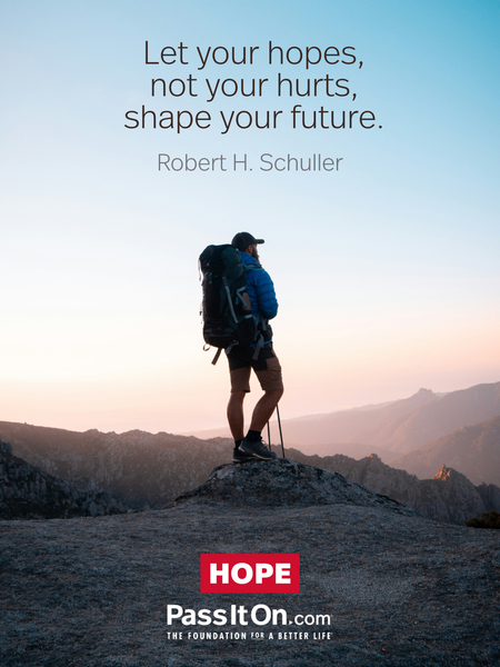 Let your hopes, not your hurts, shape your future. #<Author:0x00007fad6a0c0de0>
