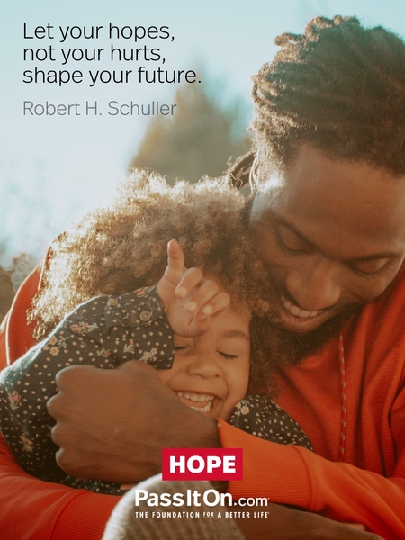 Let your hopes, not your hurts, shape your future. #<Author:0x0000717807ed1048>