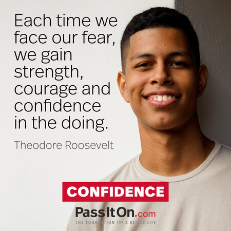 Each time we face our fear, we gain strength, courage and confidence in the doing. #<Author:0x00007fad6a1b5160>