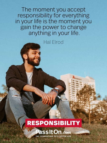 The moment you accept responsibility for everything in your life is the moment you gain the power to change anything in your life. #<Author:0x00007c31aacce888>