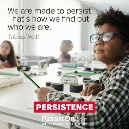 We are made to persist. That's how we find out who we are. #<Author:0x00007fad6a1180e0>